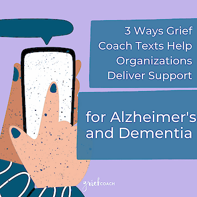 Illustration of a hand holding a phone, with the title "3 Ways Grief Coach Texts Help Organizations Deliver Support for Alzheimer's and Dementia"