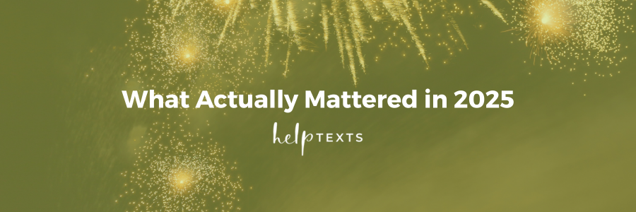 What Actually Mattered in 2025 — Help Texts year-in-review header