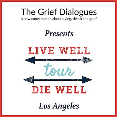 Event poster reading "The Grief Dialogues presents Live Well Die Well tour, Los Angeles", with two black arrows pointing in opposite directions