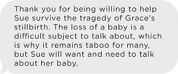 A sample text message reading "Thank you for being willing to help Sue survive the tragedy of Grace's stillbirth. The loss of a baby is a difficult subject to talk about, which is why it remains taboo for many, but Sue will want and need to talk about her baby."