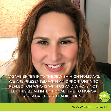 Quote graphic featuring a photo of Stefanie Elkins: "As we enter into the Jewish High Holidays, we are presented with an opportunity to reflect on who is with us and who is not. Let this be an intentional time to honor your grief."