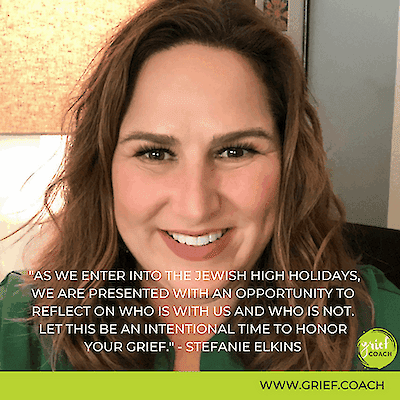 Quote graphic featuring a photo of Stefanie Elkins: "As we enter into the Jewish High Holidays, we are presented with an opportunity to reflect on who is with us and who is not. Let this be an intentional time to honor your grief."
