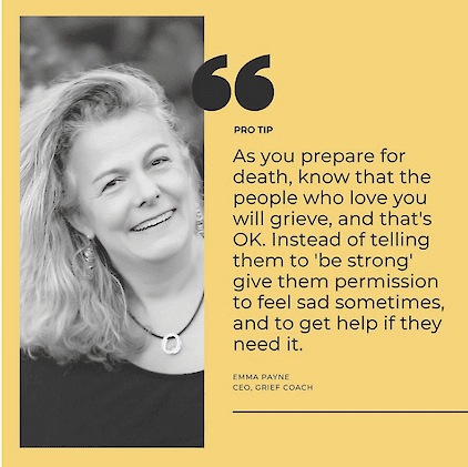 Pro tip quote graphic featuring a photo of Emma Payne, CEO of Grief Coach: "As you prepare for death, know that the people who love you will grieve, and that's OK. Instead of telling them to 'be strong' give them permission to feel sad sometimes, and to get help if they need it."