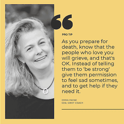 Pro tip quote graphic featuring a photo of Emma Payne, CEO of Grief Coach: "As you prepare for death, know that the people who love you will grieve, and that's OK. Instead of telling them to 'be strong' give them permission to feel sad sometimes, and to get help if they need it."
